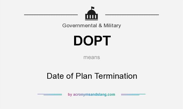 What does DOPT mean? It stands for Date of Plan Termination