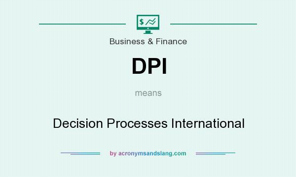 What does DPI mean? It stands for Decision Processes International
