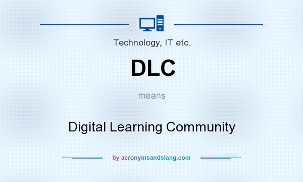 What does DLC mean? It stands for Digital Learning Community
