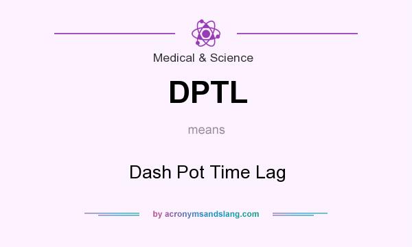 What does DPTL mean? It stands for Dash Pot Time Lag