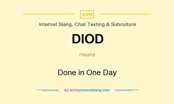 What does DIOD mean? It stands for Done in One Day