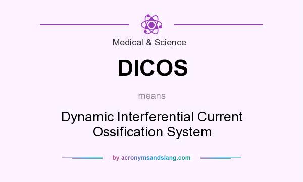 What does DICOS mean? It stands for Dynamic Interferential Current Ossification System