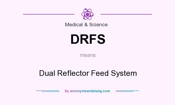 What does DRFS mean? It stands for Dual Reflector Feed System