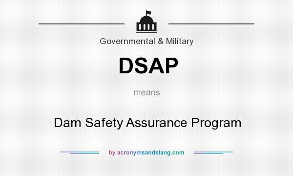 What does DSAP mean? It stands for Dam Safety Assurance Program