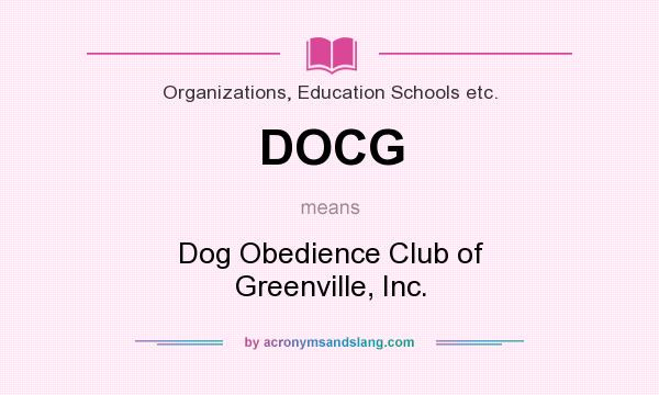 What does DOCG mean? It stands for Dog Obedience Club of Greenville, Inc.