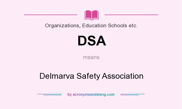 What does DSA mean? It stands for Delmarva Safety Association