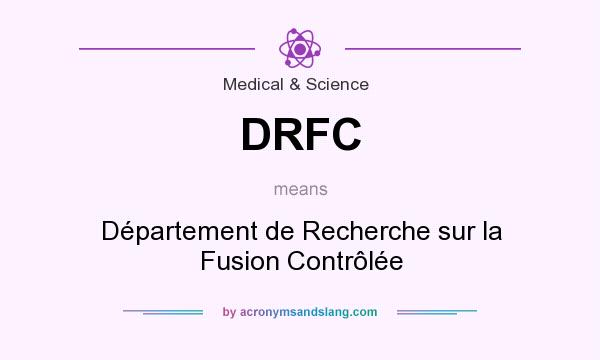 What does DRFC mean? It stands for Département de Recherche sur la Fusion Contrôlée