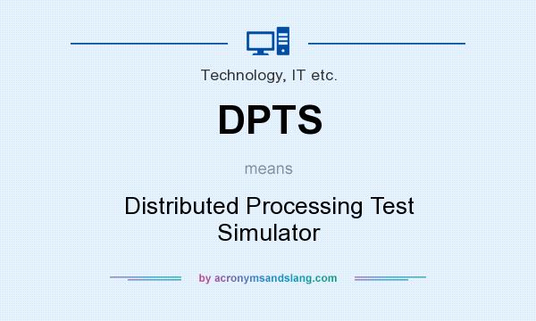 What does DPTS mean? It stands for Distributed Processing Test Simulator