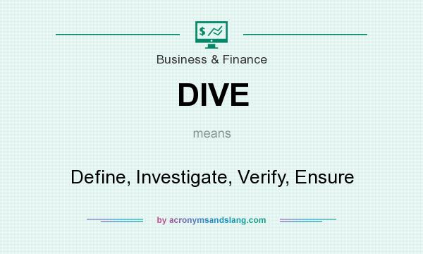 What does DIVE mean? It stands for Define, Investigate, Verify, Ensure