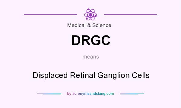 What does DRGC mean? It stands for Displaced Retinal Ganglion Cells