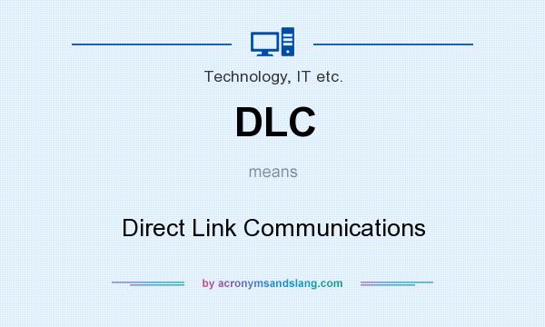 What does DLC mean? It stands for Direct Link Communications
