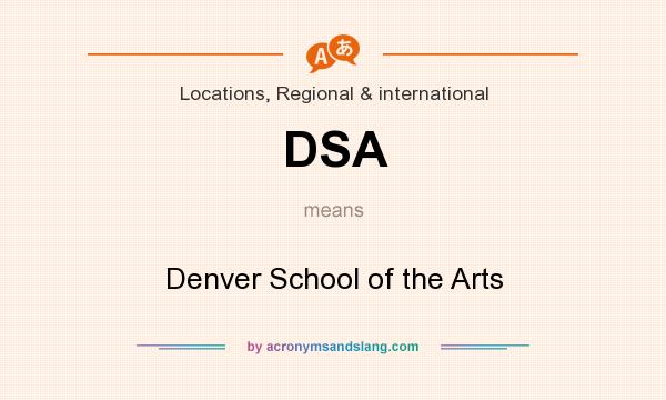 What does DSA mean? It stands for Denver School of the Arts