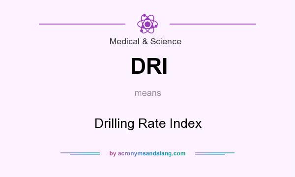 What does DRI mean? It stands for Drilling Rate Index