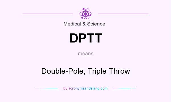 What does DPTT mean? It stands for Double-Pole, Triple Throw