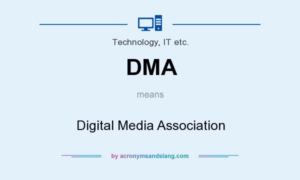 What does DMA mean? It stands for Digital Media Association