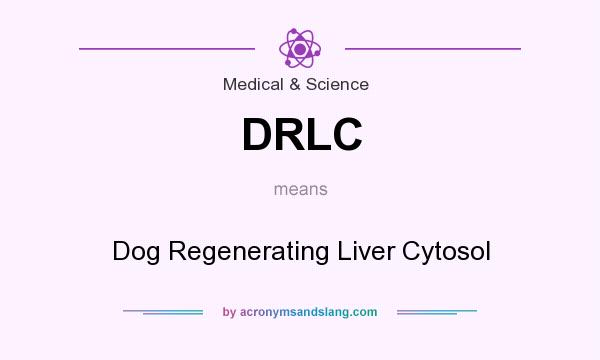 What does DRLC mean? It stands for Dog Regenerating Liver Cytosol