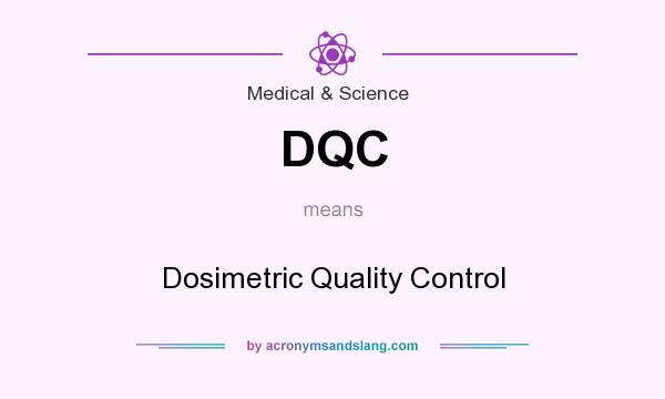 What does DQC mean? It stands for Dosimetric Quality Control