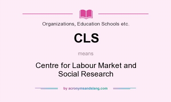What does CLS mean? It stands for Centre for Labour Market and Social Research
