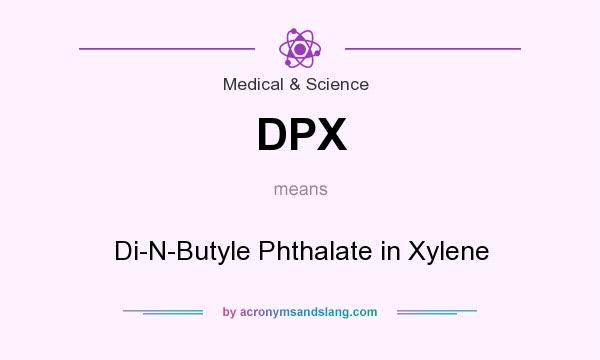 What does DPX mean? It stands for Di-N-Butyle Phthalate in Xylene