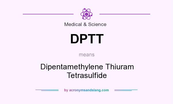 What does DPTT mean? It stands for Dipentamethylene Thiuram Tetrasulfide