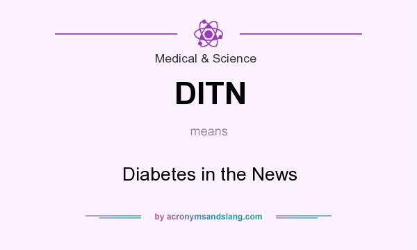 What does DITN mean? It stands for Diabetes in the News
