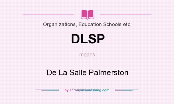 What does DLSP mean? It stands for De La Salle Palmerston