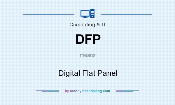 What does DFP mean? It stands for Digital Flat Panel
