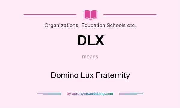 What does DLX mean? It stands for Domino Lux Fraternity