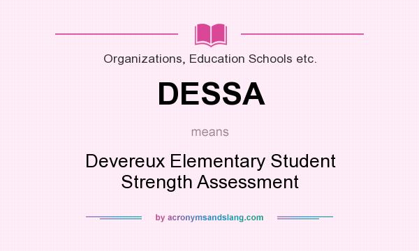 What does DESSA mean? It stands for Devereux Elementary Student Strength Assessment