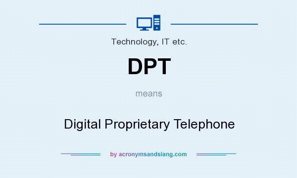 What does DPT mean? It stands for Digital Proprietary Telephone