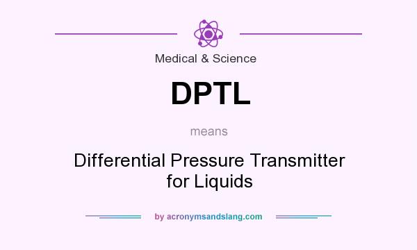 What does DPTL mean? It stands for Differential Pressure Transmitter for Liquids