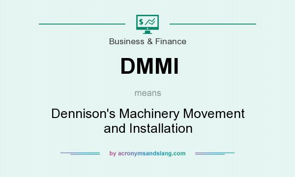 What does DMMI mean? It stands for Dennison`s Machinery Movement and Installation