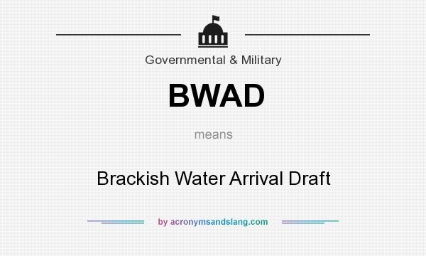 What does BWAD mean? It stands for Brackish Water Arrival Draft