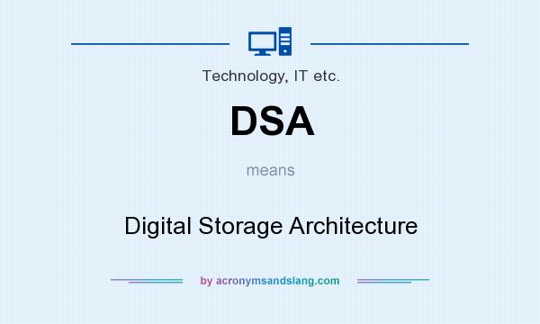 What does DSA mean? It stands for Digital Storage Architecture