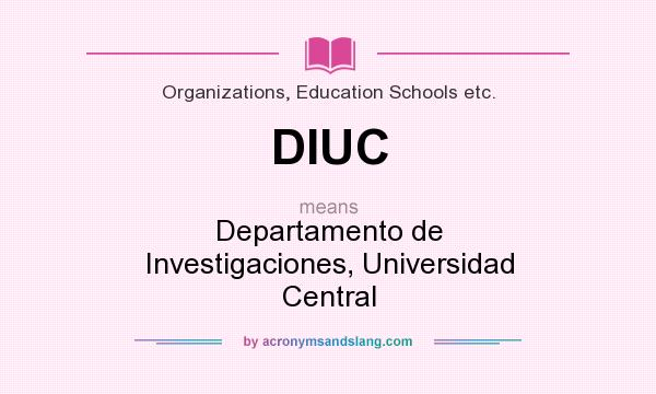 What does DIUC mean? It stands for Departamento de Investigaciones, Universidad Central