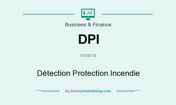 What does DPI mean? It stands for Détection Protection Incendie