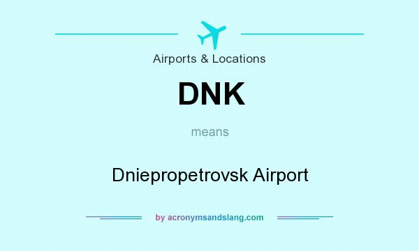 What does DNK mean? It stands for Dniepropetrovsk Airport