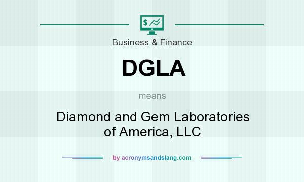 What does DGLA mean? It stands for Diamond and Gem Laboratories of America, LLC