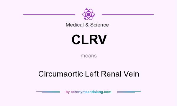 What does CLRV mean? It stands for Circumaortic Left Renal Vein