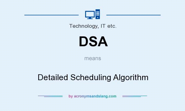 What does DSA mean? It stands for Detailed Scheduling Algorithm
