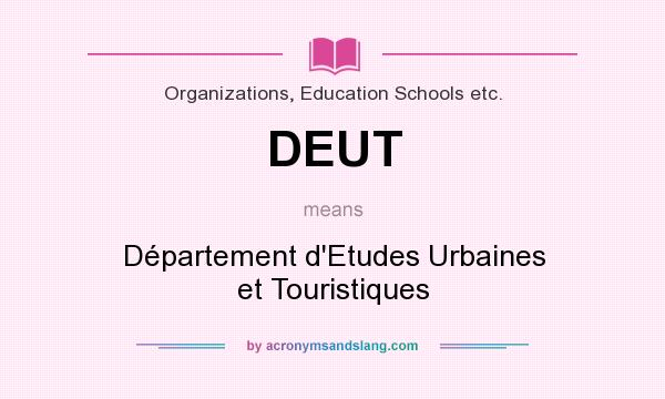 What does DEUT mean? It stands for Département d`Etudes Urbaines et Touristiques