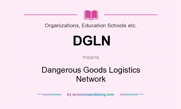 What does DGLN mean? It stands for Dangerous Goods Logistics Network