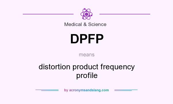 What does DPFP mean? It stands for distortion product frequency profile