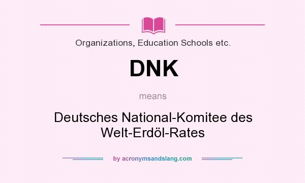 What does DNK mean? It stands for Deutsches National-Komitee des Welt-Erdöl-Rates