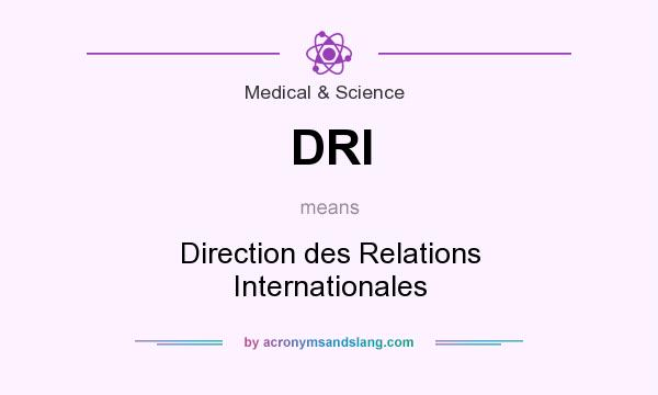 What does DRI mean? It stands for Direction des Relations Internationales