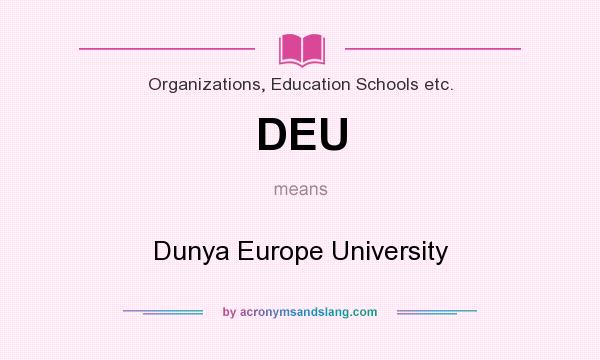 What does DEU mean? It stands for Dunya Europe University