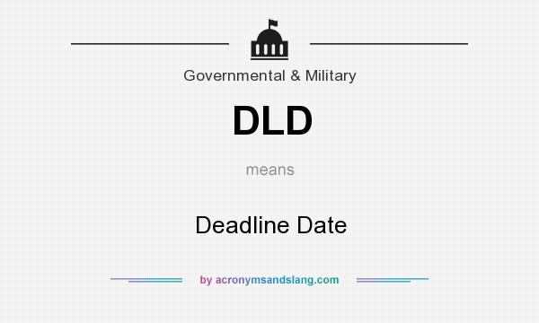 What does DLD mean? It stands for Deadline Date