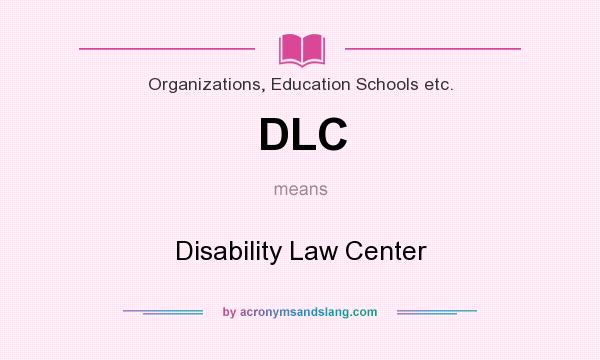 What does DLC mean? It stands for Disability Law Center