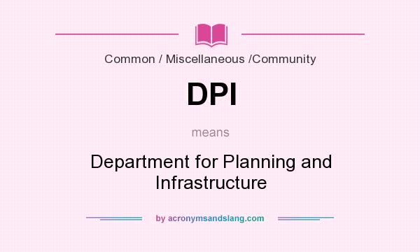 What does DPI mean? It stands for Department for Planning and Infrastructure