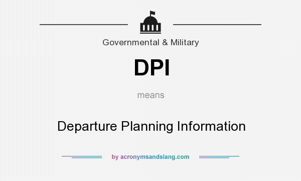 What does DPI mean? It stands for Departure Planning Information